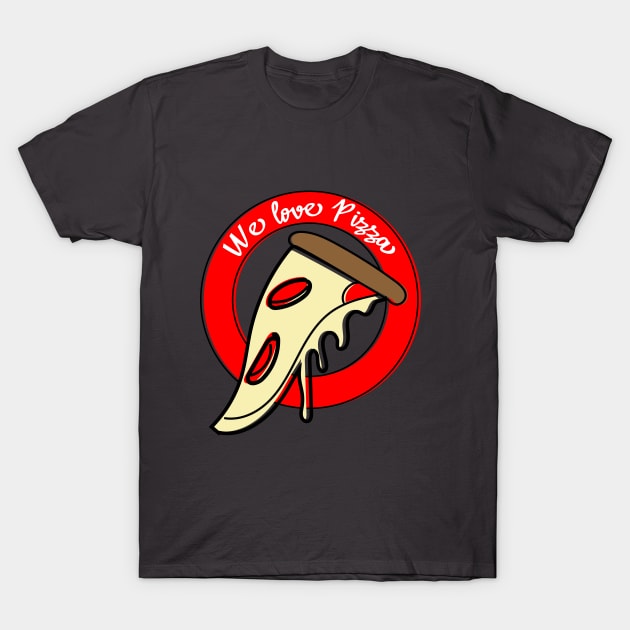 We Love Pizza T-Shirt by HarlinDesign